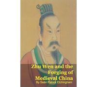 Zhu Wen and the Forging of Medieval China