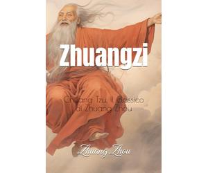 Zhuangzi: Chuang Tzu, Il classico di Zhuang Zhou