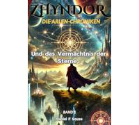 Zhyndor - Die Arlen-Chroniken und das Vermächtnis der Sterne - Band 1