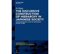 Zi Wang The Discursive Construction of Hierarchy in Japanese Society (Tascabile)