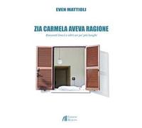 Zia Carmela aveva ragione. Racconti brevi e altri un po' più lunghi