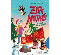 ZIA NATALE E L'ELFO BRONTOLONE. EDIZ. A COLORI - FRASCA SIMONE - Piemme