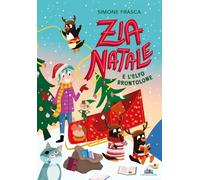 ZIA NATALE E L'ELFO BRONTOLONE. EDIZ. A COLORI - FRASCA SIMONE - Piemme