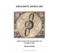 Zibaldone armillare. Orbite circolari sulle domande della vita tra ragione e fede