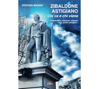 Zibaldone astigiano: Chi va e chi viene. Globetrotters, missionari, migranti, santi, politici, pellegrini...