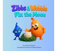 Zibbs & Wobble Fix the Moon: A Zibbs & Wobble Adventure