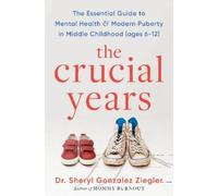 The Crucial Years: The Essential Guide to Mental Health and Modern Puberty in Middle Childhood (Ages 6-12)