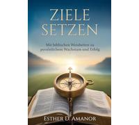 Ziele Setzen: Mit biblischen Weisheiten zu persönlichem Wachstum und Erfolg