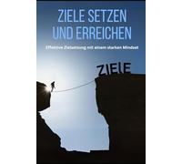 Ziele setzen und erreichen: Entdecken Sie Ihre wahren Wünsche und Interessen
