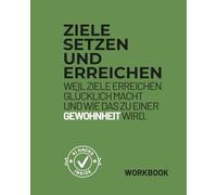Ziele setzen und erreichen: Mit System statt Willenskraft: das Selbstcoaching-Workbook