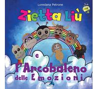 Zietta Liù e l'arcobaleno delle emozioni. Ediz. a colori - Petrone Loredana