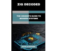 Zig Decoded: The insider's Guide To modern Systems: 2