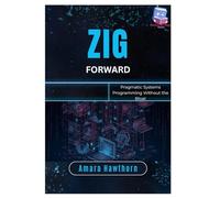 Zig Forward: Pragmatic Systems Programming Without the Bloat