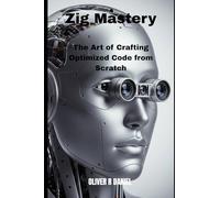 Zig Mastery: The Art of Crafting Optimized Code from Scratch: 2