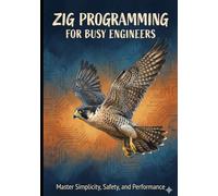 Zig Programming for Busy Engineers: A Practical Guide to Systems Programming with Zig 0.13