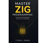 Zig Programming Guide for Embedded and System Developers: Practical System Programming, Memory Management, Error Handling, and High-Performance Software
