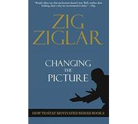 Zig Ziglar Changing The Picture (Tascabile) How to Stay Motivated Series
