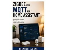 Zigbee and MQTT for Home Assistant: A Beginner’s Guide to Reliable Open-Source Smart Home Devices