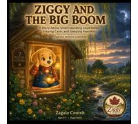 ZIGGY AND THE BIG BOOM: A Story About Understanding Loud Noises, Staying Calm, and Sleeping Peacefully,