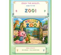 Ziggy the Axolotl Goes to the Zoo