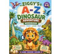 ZIGGY'S A-Z DINOSAUR ADVENTURE WORKBOOK: An Alphabet, Handwriting, Colouring and Activity Book for Preschool and Kindergarten Kids Ages 4-6