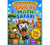 Ziggy's Math Safari: Kindergarten Math Workbook for Kids Ages 5-6: 120+ Fun Activities - Counting, Number Tracing, Addition, Subtraction & Shapes