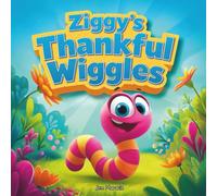 Ziggy's Thankful Wiggles: A Garden Gratitude Adventure