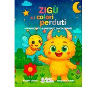 Zigù e i colori perduti: Un racconto illustrato da colorare