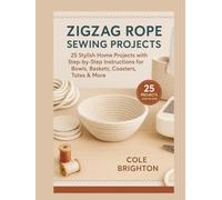 Zigzag Rope Sewing Projects: 25 Stylish Home Projects with Step-by-Step Instructions for Bowls, Baskets, Coasters, Totes & More