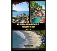 ZIHUATANEJO MEXICO REISEFÜHRER 2025