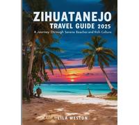 Zihuatanejo Travel Guide 2025: A Journey Through Serene Beaches and Rich Culture