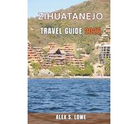ZIHUATANEJO TRAVEL GUIDE 2026: A Practical Approach to Beaches, Regional Cuisine, Day Trips, and Thoughtful Trip Planning