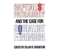 Zillah R. Eisen Capitalist Patriarchy and the Case for Socialist Fem (Tascabile)