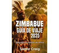 ZIMBABUE GUÍA DE VIAJE 2025: Descubre el corazón de África
