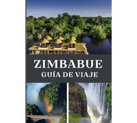 ZIMBABUE GUÍA DE VIAJE 2025: Explora el corazón del sur de África
