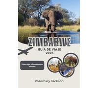 ZIMBABWE GUÍA DE VIAJE 2025: Cómo viajar a Zimbabwe con intención