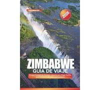 ZIMBABWE Guía de Viaje 2026: Parque Nacional de Hwange, cruceros por el lago Kariba, gastronomía local y sitios patrimoniales