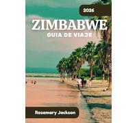 ZIMBABWE GUÍA DE VIAJE 2026: Zimbabwe 2026: Todo lo que necesitas saber