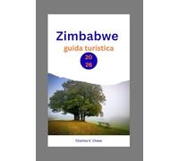 Zimbabwe Guida Turistica 2026: Scopri i segreti dell'Africa meridionale: una guida completa per avventurieri, appassionati di cultura e viaggiatori ... Vittoria, dei safari naturalistici e delle