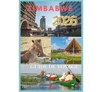 ZIMBABWE GUIDE DE VOYAGE 2026: Explorez les chutes Victoria, les safaris et les trésors cachés du Zimbabwe.