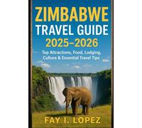 Zimbabwe Travel Guide 2025-2026: Top Attractions, Food, Lodging, Culture & Essential Travel Tips