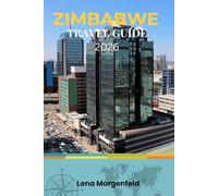 ZIMBABWE TRAVEL GUIDE 2026: Victoria Falls, Safaris, Wildlife & Hidden Gems: Itineraries, Budget Tips, Maps, and Insider Advice for Unforgettable Adventures