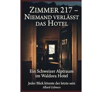 ZIMMER 217 - NIEMAND VERLÄSST DAS HOTEL: 'Ein Schweizer Alptraum im Waldohotel'