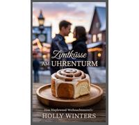 Zimtküsse am Uhrenturm: Eine Maplewood-Weihnachtsnovelle