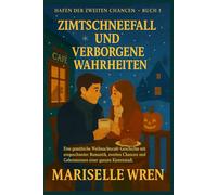 ZIMTSCHNEEFALL UND VERBORGENE WAHRHEITEN: Eine gemütliche Weihnachtscafé-Geschichte mit eingeschneiter Romantik, zweiten Chancen und Geheimnissen einer ganzen Küstenstadt