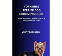 Zinny Stockton Yorkshire Terrier Dog Grooming Guide (Tascabile)