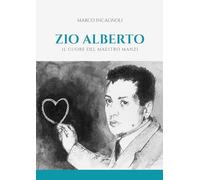 Zio Alberto. Il cuore del maestro Manzi