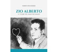 Zio Alberto. Il cuore del maestro Manzi