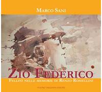 Zio Federico. Fellini nelle memorie di Renzo Rossellini