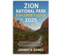 Zion National Park Explorer’s Guide 2025: Plan the Perfect Trip with Local Insights, Maps, Must-See Trails, Photography Tips, and Eco-Friendly Travel Advice for All Seasons